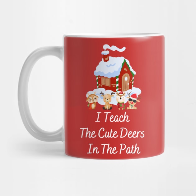 I Teach The Cute Deers In The Path, Teacher christmas gifts by MAii Art&Design